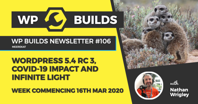 WP Builds Weekly WordPress News #106 - WordPress 5.4. RC3, COVID-19 impact and infinite light