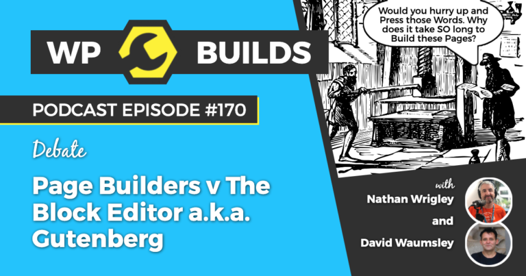 170 - Page Builders v The Block Editor a.k.a. Gutenberg - WP Builds Weekly WordPress Podcast