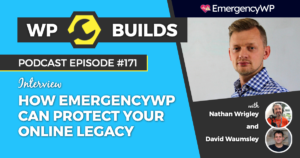 How EmergencyWP can protect your online legacy - The WP Builds Weekly WordPress Podcast #171