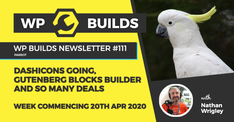 WP Builds Weekly WordPress News #111 - Dashicons going, Gutenberg block builder and so many deals