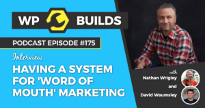 WP Builds Weekly WordPress Podcast: 175 - Having a system for 'Word of Mouth' marketing