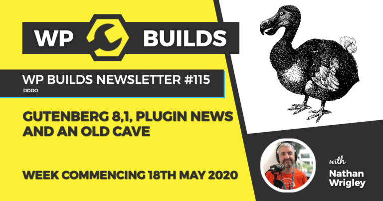 WP Builds Weekly WordPress News #115 - Gutenberg 8.1, plugin news and an old cave