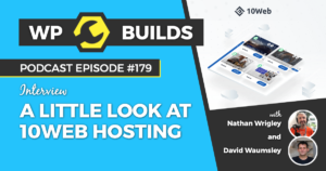179 - A little look at 10Web hosting - WP Builds Weekly WordPress Podcast