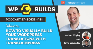 181 - How to visually build your WordPress translations with TranslatePress - WP Builds Weekly WordPress Podcast