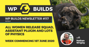 WP Builds Weekly WordPress News #117 - All women release squad, Assistant plugin and lots of physics