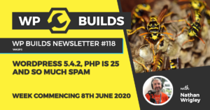 WP Builds Weekly WordPress News #118 - WordPress 5.4.2, PHP is 25 and so much spam