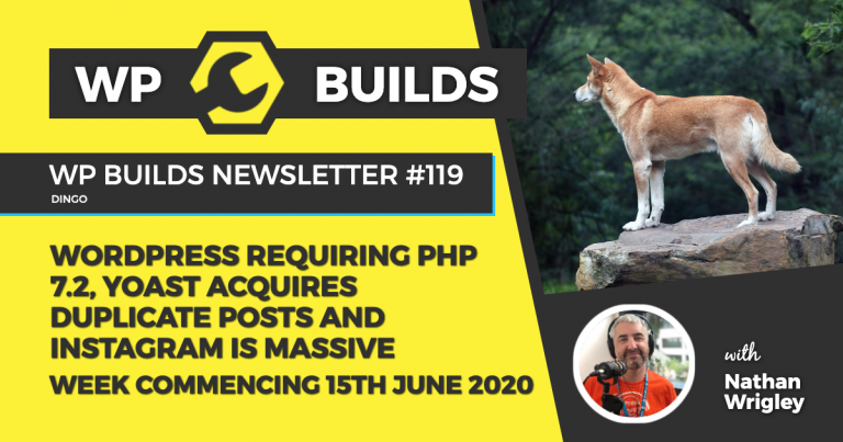 WP Builds Weekly WordPress News #119 - WordPress requiring PHP 7.2, Yoast acquires Duplicate Posts and Instagram is massive