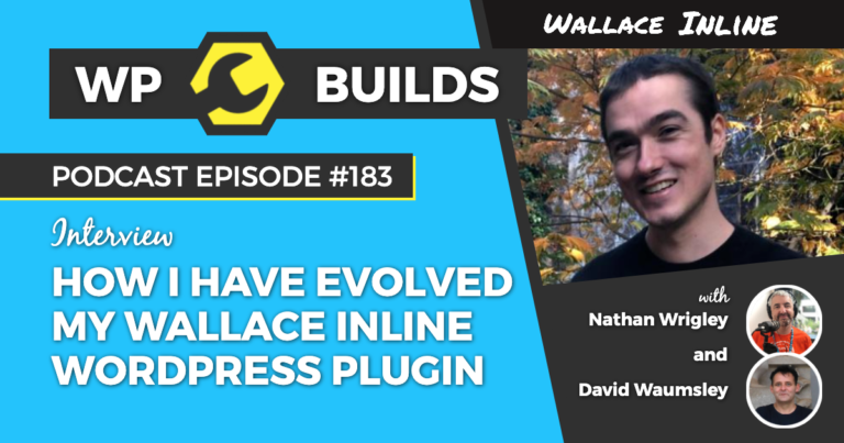 How I have evolved my Wallace Inline WordPress plugin #183 - WP Builds Weekly WordPress Podcast