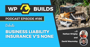 WP Builds Weekly WordPress Podcast - #186 - Business liability insurance v's none
