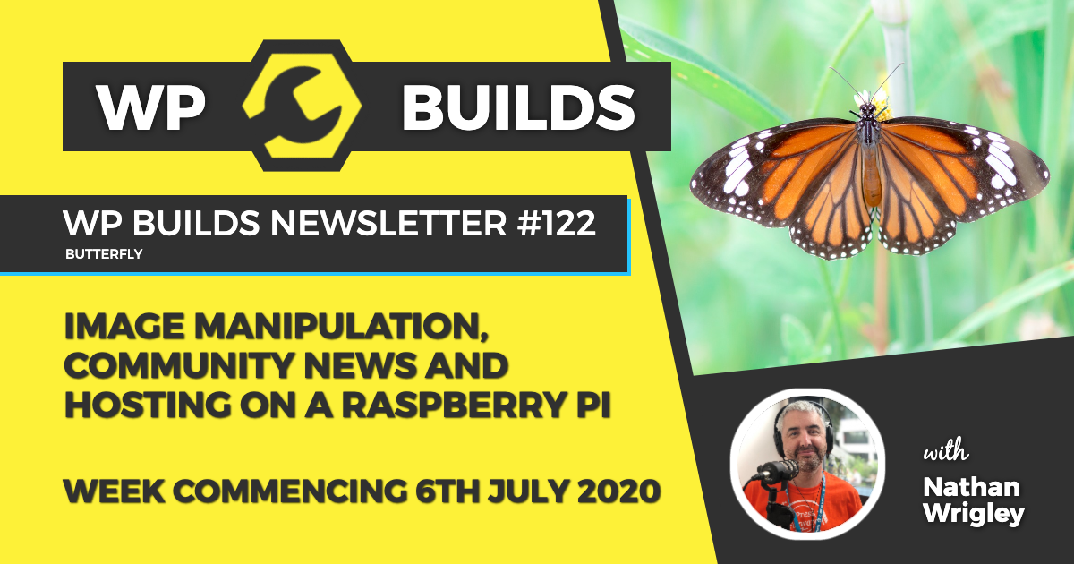 WP Builds Weekly WordPress News #122 - Image manipulation, community news and hosting on a Raspberry Pi