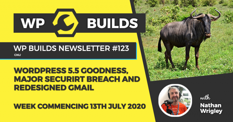 WordPress 5.5 goodness, major security breach and redesigned Gmail - WP Builds Weekly WordPres News #123