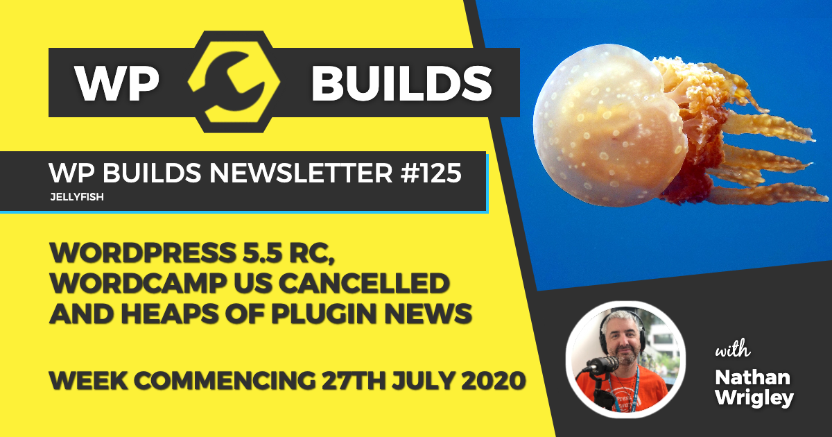 WP Builds Weekly WordPress News #125 - WordPress 5.5 RC, WordCamp US cancelled and heaps of plugin news