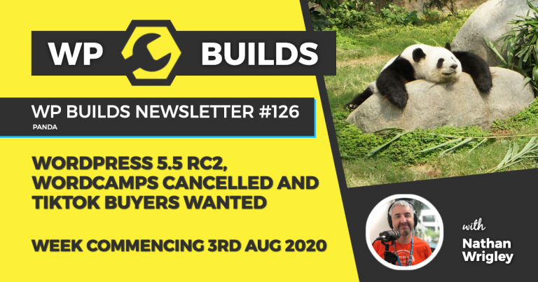 WP Builds Weekly WordPress News #126 - WordPress 5.5 RC2, WordCamps cancelled and TikTok buyers wanted