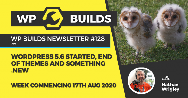 WP Builds Weekly WordPress News #128 - WordPress 5.6 started, end of themes and something .new