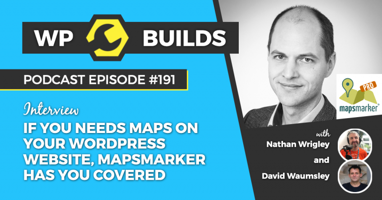 191 - If you need maps on your WordPress website, MapsMarker has you covered - WP Builds Weekly WordPress Podcast #191