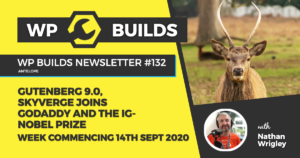 WP Builds Weekly WordPress News #132 - Gutenberg 9.0, SkyVerge joins GoDaddy and The Ig-Nobel prize
