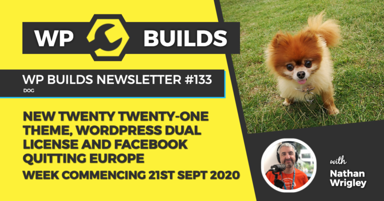 WP Builds Weekly WordPress News #133 - New Twenty Twenty One Theme, WordPress dual license and Facebook quitting Europe