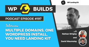 Multiple domains, one WordPress install, you need Landing Kit with Jason Schuller - WP Builds Weekly WordPress Podcast #197