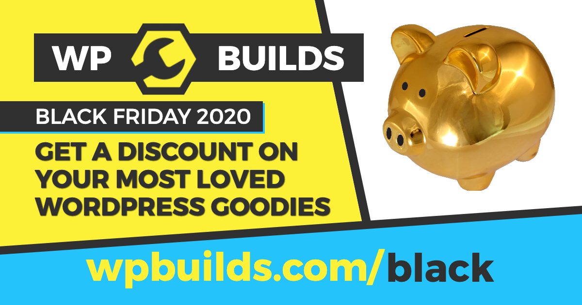 Get WordPress Black Friday Deals on plugins, themes, blocks, hosting and more on the WP Builds Deals Page