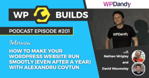 How to make your WordPress website run smoothly (even after a year) with Alexandru Covtun - WP Builds Weekly WordPress Podcast #201