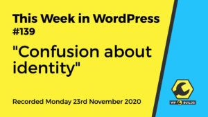 This Week in WordPress #139 - A podcast by WP Builds