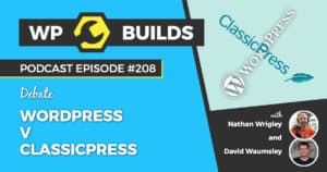 ClassicPress V WordPress - The WP Builds Weekly WordPress Podcast #208