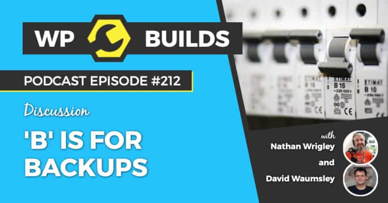 'B' is for Backups - WP Builds Weekly WordPress Podcast #210