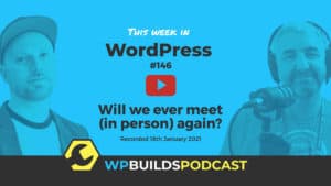 This Week in WordPress #146 - from WP Builds