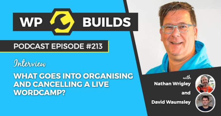 What goes into organising and cancelling a live WordCamp? - WP Builds Weekly WordPress Podcast #213