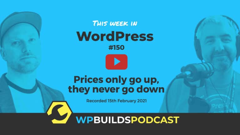 This Week in WordPress #150 - from WP Builds