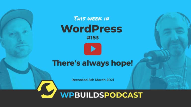 This Week in WordPress #153 - from WP Builds