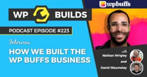 How we built the WP Buffs business - WP Builds Weekly WordPress Podcast #223