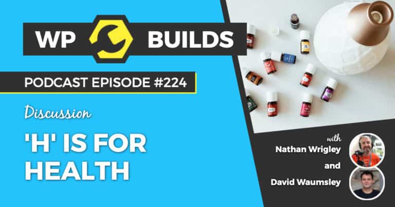 'H' is for Health - WP Builds Weekly WordPress Podcast #224