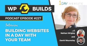 Building websites in a day with your team - WP Builds Weekly WordPress Podcast #227