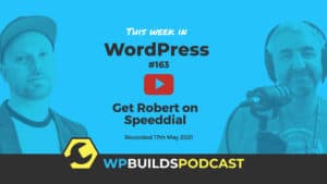 This Week in WordPress #163 - from WP Builds