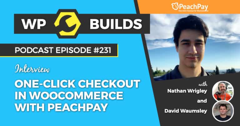 One-click checkout in WooCommerce with PeachPay - WP Builds Weekly WordPress Podcast #231
