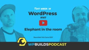 This Week in WordPress #167 - from WP Builds