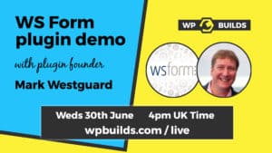 WS Form demo with founder and developer Mark Westguard - WP Builds Webinar