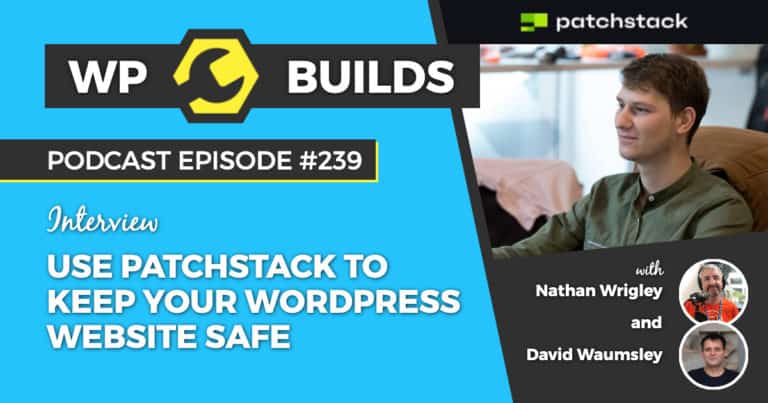Use Patchstack to keep your WordPress website safe - WP Builds Podcast #239