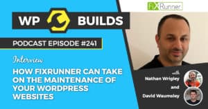 How FixRunner can take on the maintenance of your WordPress websites - WP Builds Podcast #241
