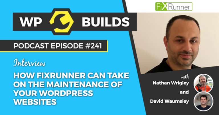 How FixRunner can take on the maintenance of your WordPress websites - WP Builds Podcast #241