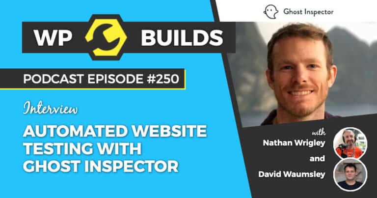 Automated website testing with Ghost Inspector - WP Builds Weekly WordPress Podcast #250
