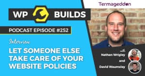 Let someone else take care of your website policies - WP Builds Podcast #252
