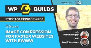 Image compression for faster websites with EWWW - WP Builds Weekly WordPress Podcast #260