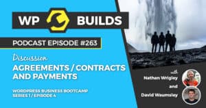 Agreements / contract and payment - Series 1 / Episode 4 - WP Builds Weekly WordPress Podcast #263