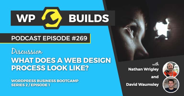 What does a web design process look like? - WP Builds Podcast #269