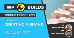 Creating a brand - WP Builds Weekly WordPress Podcast #275
