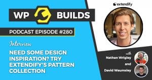 Need some design inspiration? Try Extendify's pattern collection - WP Builds Weekly WordPress Podcast #280
