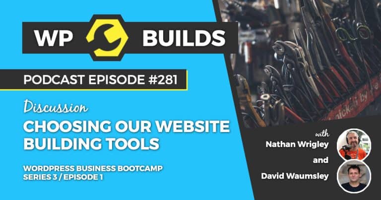 Choosing our website building tools - WP Builds Weekly WordPress Podcast #281