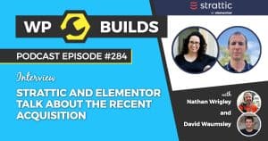 Strattic and Elementor talk about the recent acquisition - WP Builds Weekly WordPress Podcast #284